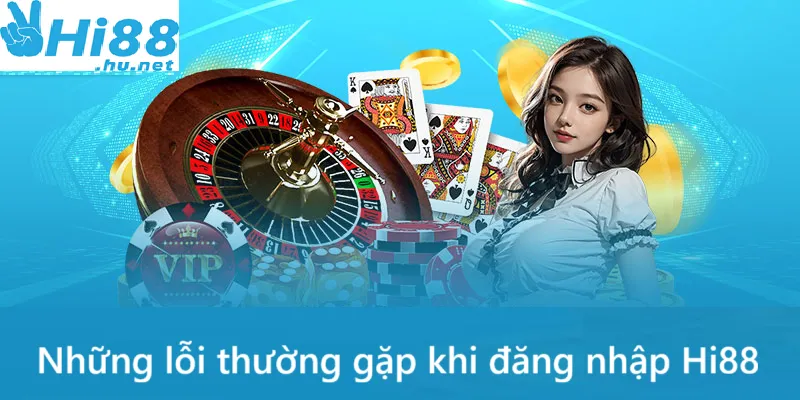 Một số lỗi thường gặp khi đăng nhập tài khoản Hi88 và cách khắc phục