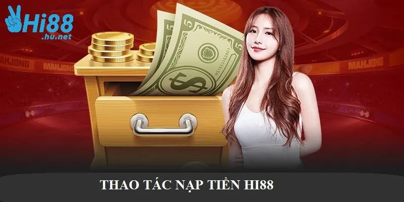 Thao tác nạp tiền vào HI88 đơn giản